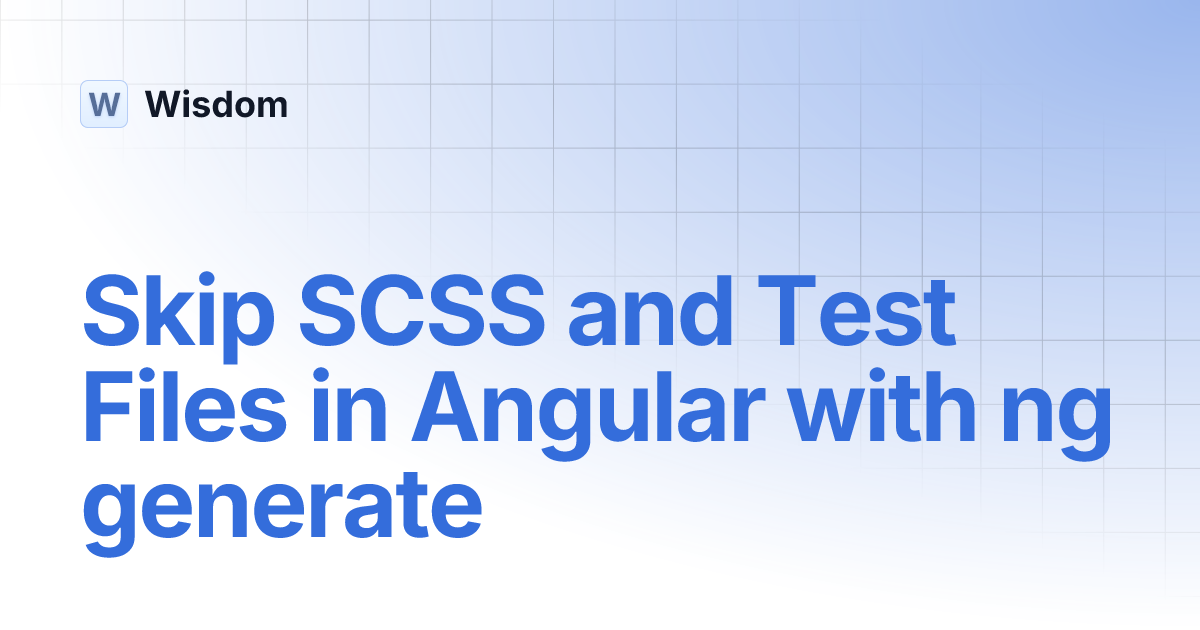 Skip SCSS and Test Files in Angular with ng generate | Wisdom